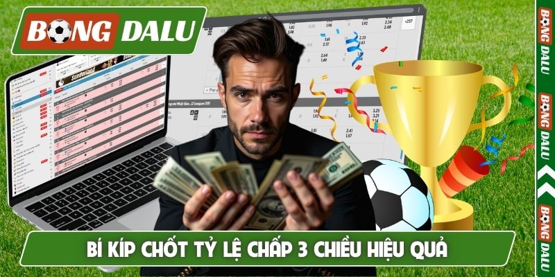 Bí kíp chốt tỷ lệ chấp 3 chiều hiệu quả