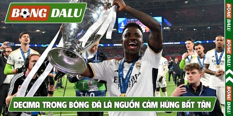 Decima trong bóng đá là nguồn cảm hứng bất tận