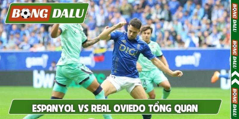 Nhận định Espanyol vs Real Oviedo - Tổng quan trước trận