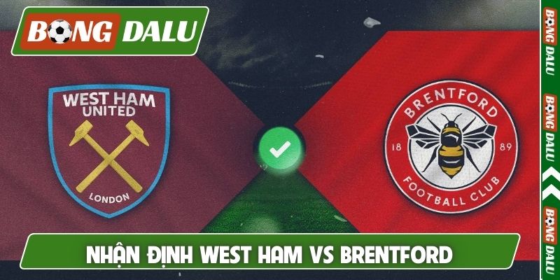 Nhận định West Ham vs Brentford, 02h30, 10/03, FA Cup