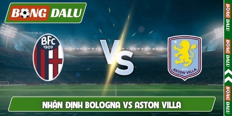 Nhận định Bologna vs Aston Villa, 2h00, 10/4, tứ kết cúp C2
